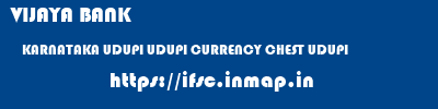 VIJAYA BANK  KARNATAKA UDUPI UDUPI CURRENCY CHEST UDUPI  ifsc code
